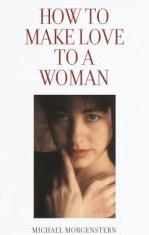 Book cover of How to Make Love to a Woman